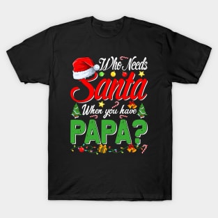 Who Needs Santa When You Have Papa Christmas T-Shirt